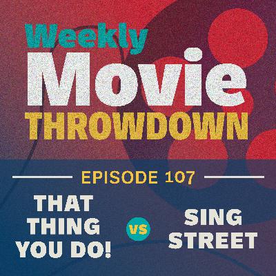 Episode 107: That Thing You Do! vs. Sing Street