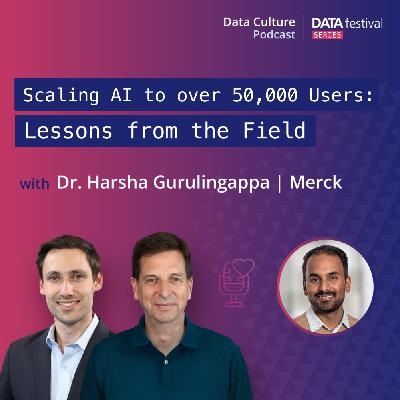 Scaling AI to over 50,000 Users: Lessons from the Field – with Dr. Harsha Gurulingappa, Merck