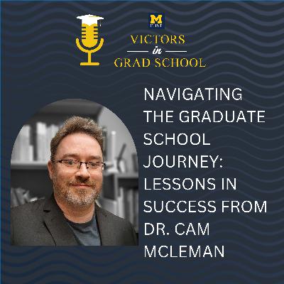 Navigating the Graduate School Journey: Lessons in Success from Dr. Cam McLeman