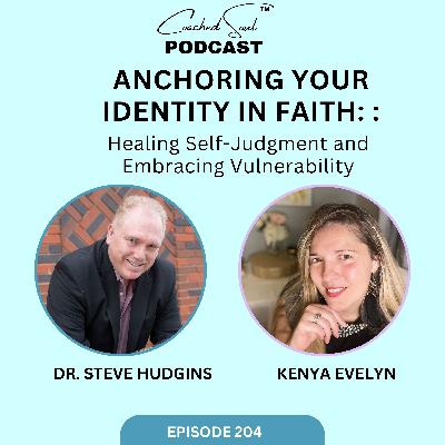 Anchoring Your Identity in Faith: Healing Self-Judgment and Embracing Vulnerability Anchoring Your Identity in Faith: Healing Self-Judgment and Embracing Vulnerability
