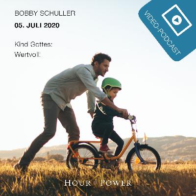 05.07.2020: Bobby Schuller: Kind Gottes - Wertvoll! 05.07.2020: Bobby Schuller: Kind Gottes - Wertvoll!