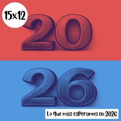 s15e12: Lo que más esperamos en 2026 s15e12: Lo que más esperamos en 2026