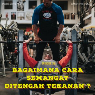Episode 32: Bagaimana caranya semangat ditengah tekanan ? Episode 32: Bagaimana caranya semangat ditengah tekanan ?