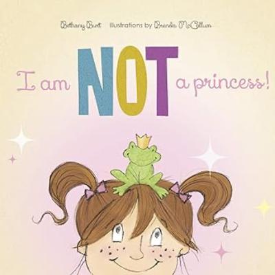 I am NOT a Princess by Bethany Burt