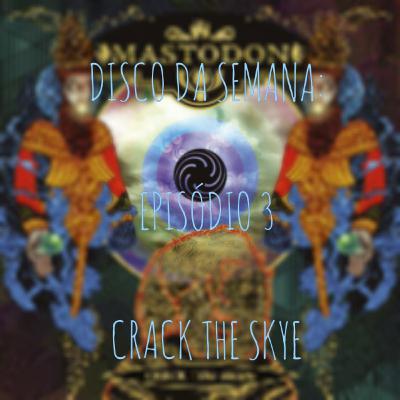 #3 Disco da Semana: Crack the Skye - Mastodon