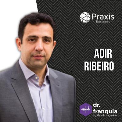 #029 - Adir Ribeiro (Praxis Business) sobre conflitos e confrontos, multiplicação de prosperidade, a busca pela excelência, tendências do franchising, métricas e muito mais.