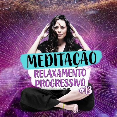 Meditação Guiada - Relaxamento Progressivo #13