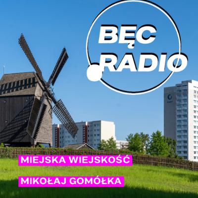 Bęc Radio: Miejska wiejskość —> Gomółka Bęc Radio: Miejska wiejskość —> Gomółka