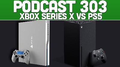 Podcast 303: Xbox Series X VS PS5 Podcast 303: Xbox Series X VS PS5