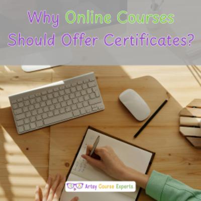 Why Online Courses Should Offer Certificates? Why Online Courses Should Offer Certificates?