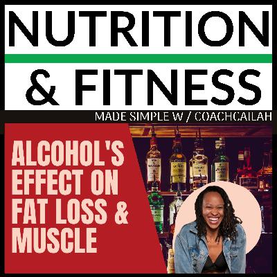 Ep. 20 Alcohol‘s Effect on Fat Loss & Muscle
