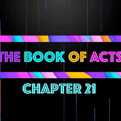 THE BOOK OF ACTS - Chapter 21 • Message By Jason Haygood