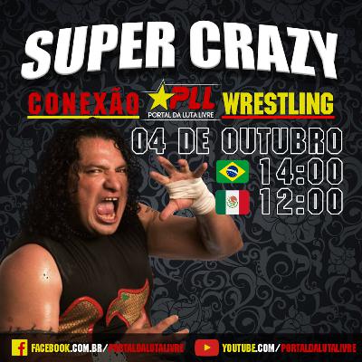 Conexão Wrestling #27: Super Crazy