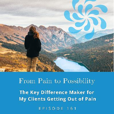 The Key Difference Maker for My Clients Getting Out of Pain | Ep #161