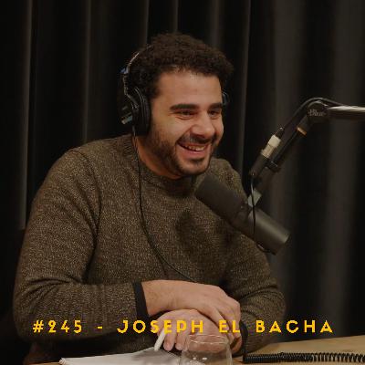 #245 – Joseph El Bacha #245 – Joseph El Bacha