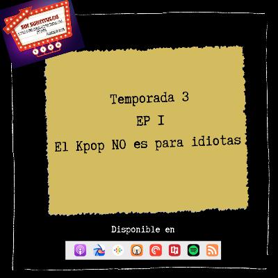 T3-E1. El Kpop NO es para idiotas