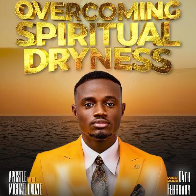 Overcoming Spiritual Dryness: The Force of Spirituality Overcoming Spiritual Dryness: The Force of Spirituality