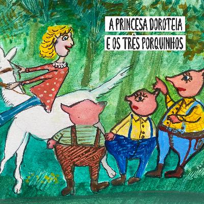 A Princesa Doroteia e os Três Porquinhos