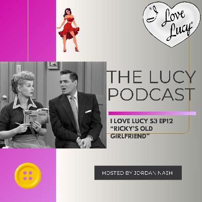 I Love Lucy S3 Ep12 “Ricky’s Old Girlfriend” I Love Lucy S3 Ep12 “Ricky’s Old Girlfriend”