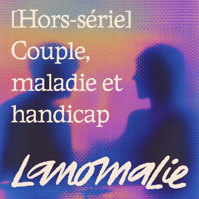 Couple, maladie et handicap - C'est la fin de la saison 1 🌟