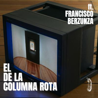 E134|EL DE LA COLUMNA ROTA - Platicando con Francisco Berzunza .