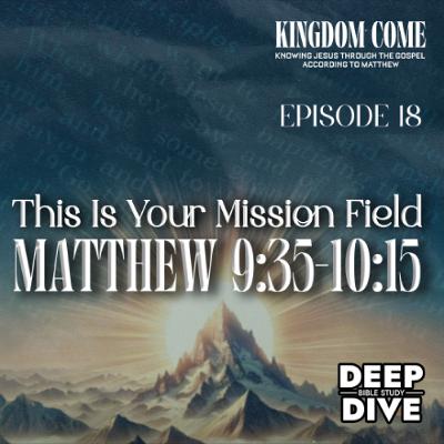 Matthew 9:35-10:15 - The Harvest Is Ready | Kingdom Come Bible Study Part 18