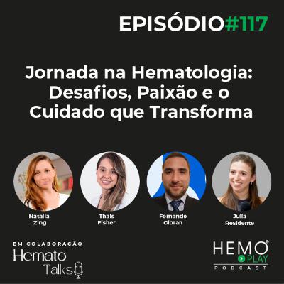 #117 - Jornada na Hematologia: Desafios, Paixão e o Cuidado que Transforma, um colab com HematoTalks Podcast - HEMO PLAY Podcast