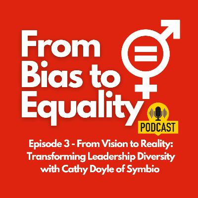 From Vision to Reality: Transforming Leadership Diversity with Cathy Doyle of Symbio