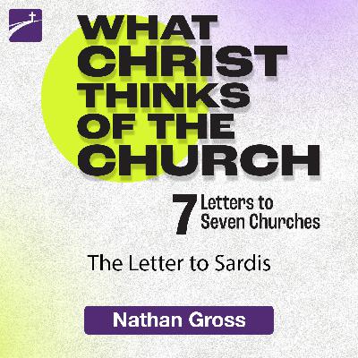 What Christ Thinks of the Church: The Letter to Sardis What Christ Thinks of the Church: The Letter to Sardis