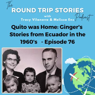 76 | Quito was Home: Ginger's Stories from Ecuador in the 1960's