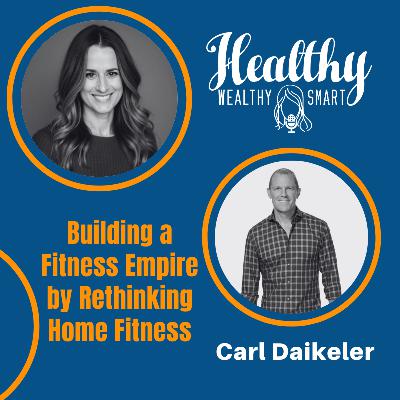 Carl Daikeler: Building a Fitness Empire by Rethinking Home Fitness