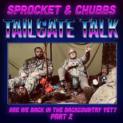 Tailgate Talk: Are We Back in the Backcountry Yet? - Part 2