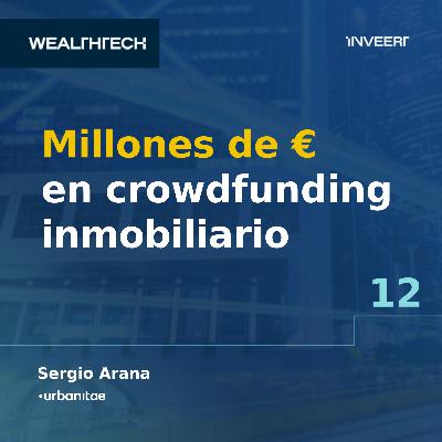 Millones de € en Crowdfunding Inmobiliario - Sergio Arana de Urbanitae | Episodio #12 Millones de € en Crowdfunding Inmobiliario - Sergio Arana de Urbanitae | Episodio #12
