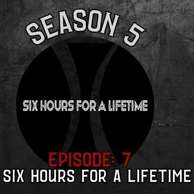 Season 5 Ep 7: Six Hours For A Lifetime Season 5 Ep 7: Six Hours For A Lifetime