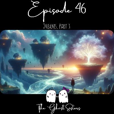Episode 46 - Dreams, Part 3 Episode 46 - Dreams, Part 3