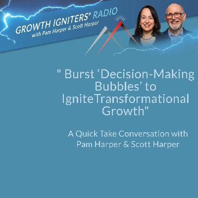 Burst Decision-Making Bubbles To Ignite Transformational Growth