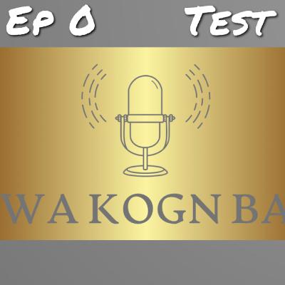 Test&Presentation WA KOGN BA (Ep0)