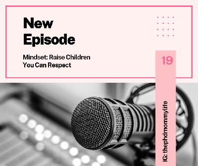 Mindset: Raise Children You Can Respect (And Who Can Respect You Back)