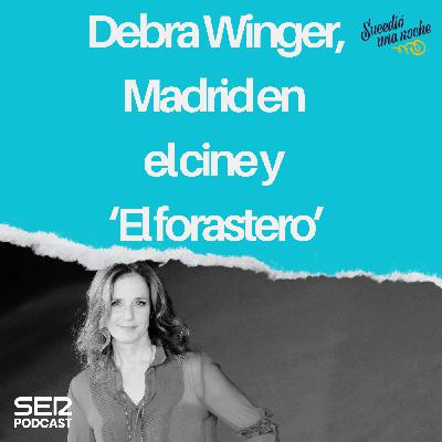 Debra Winger, Madrid en el cine y “El forastero”