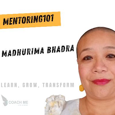 Mentoring101 | Madhurima Bhadra shares her challenges and her strategies for success | Coach Me Mentoring101 | Madhurima Bhadra shares her challenges and her strategies for success | Coach Me