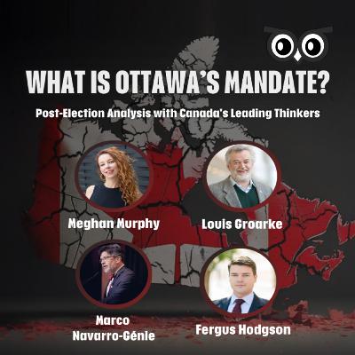 What Is Ottawa's Mandate? | Meghan Murphy, Louis Groarke, Marco Navarro-Génie What Is Ottawa's Mandate? | Meghan Murphy, Louis Groarke, Marco Navarro-Génie
