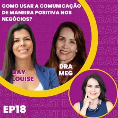 EP 18 - DONA CAST - Como usar a comunicação positiva nos negócios?
