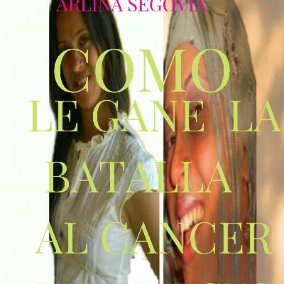 Como le gane la batalla al cáncer en 3 meses