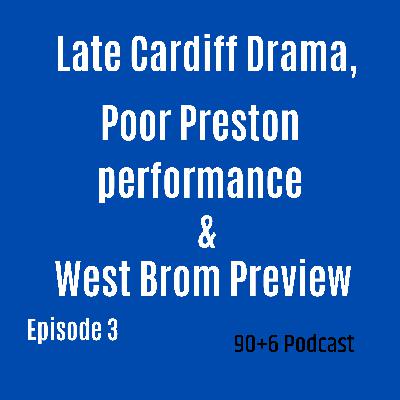 Late Cardiff drama, poor Preston performance and West brom Preview- 90Plus6 Podcast #Episode3