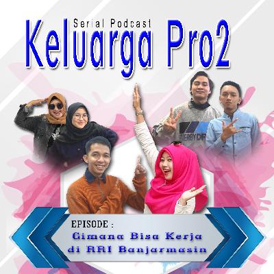 Keluarga Pro2 - Eps Gimana Bisa Kerja di RRI