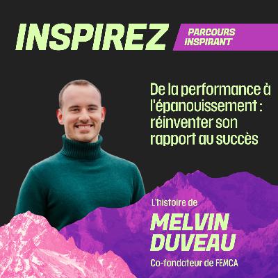#12 - De la performance à l'épanouissement : réinventer son rapport au succès avec Melvin Duveau