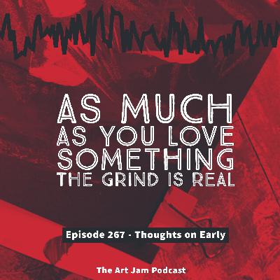 Ep. 267 - The grind is real - Thoughts on Early Ep. 267 - The grind is real - Thoughts on Early