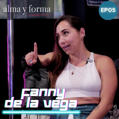 Fanny de le Vega - Alma y Forma - Ep05