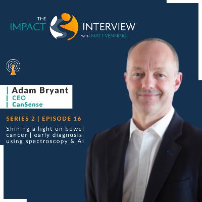 S2 Episode 16: Shining a light on bowel cancer - early diagnosis using spectroscopy & AI, with Adam Bryant of CanSense