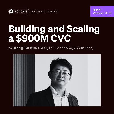 #9 - Building and Scaling a $900M CVC w/ Dong-Su Kim (CEO of LG Tech Ventures)